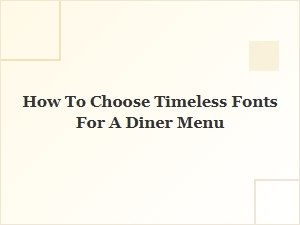 Choosing Timeless Fonts for a Classic Diner Menu
