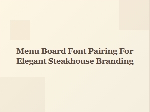 Font Pairings for Elegant Steakhouse Menu Boards